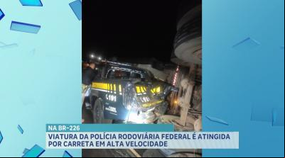 Viatura da PRF é atingida por carreta na BR-226, em Barra do Corda